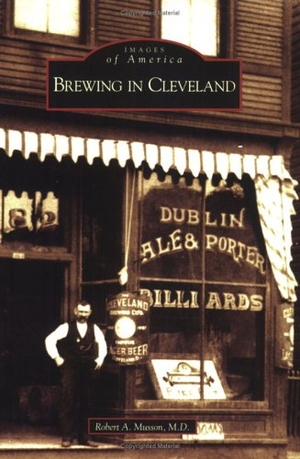 Musson. Brewing in Cleveland. Arcadia Publishing (SC), 2005.