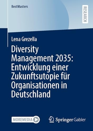 Grezella, Lena. Diversity Management 2035: Entwicklung einer Zukunftsutopie für Organisationen in Deutschland. Springer Fachmedien Wiesbaden, 2023.
