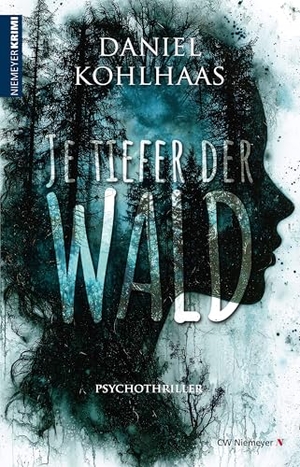 Kohlhaas, Daniel. Je tiefer der Wald - Psychothriller. Niemeyer C.W. Buchverlage, 2025.