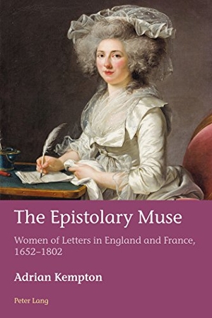 Kempton, Adrian. The Epistolary Muse - Women of Letters in England and France, 1652¿1802. Peter Lang, 2017.
