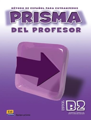 Gelabert Navarro, María José . . . [et al. / Muñoz Avia, Nicolás et al. Prisma, método de español, nivel B2, avanza. Libro del profesor. Editorial Edinumen, S.L., 2004.