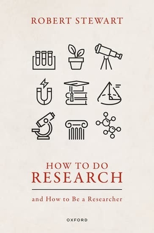 Stewart, Robert. How to Do Research - and How to Be a Researcher. Oxford University Press, 2022.