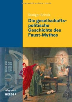 Scholz, Rüdiger. Die gesellschaftspolitische Geschichte des Faust-Mythos. wbg Academic, 2026.