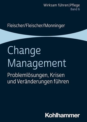 Fleischer, Werner / Fleischer, Benedikt et al. Change Management - Problemlösungen, Krisen und Veränderungen führen. Kohlhammer W., 2026.