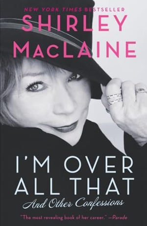 Maclaine, Shirley. I'm Over All That - And Other Confessions. Simon & Schuster, 2012.