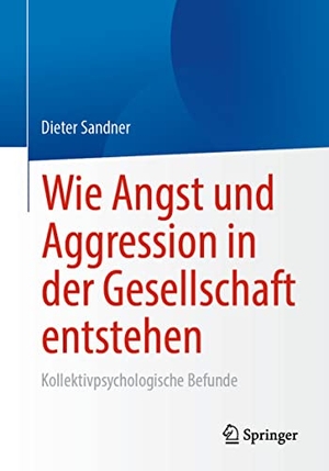 Sandner, Dieter. Wie Angst und Aggression in der Gesellschaft entstehen - Kollektivpsychologische Befunde. Springer, 2022.