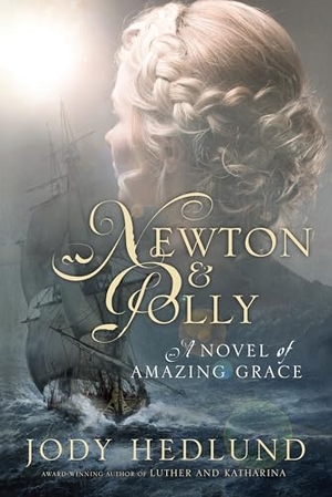 Hedlund, Jody. Newton and Polly - A Novel of Amazing Grace. Authentic Media Ltd, 2016.