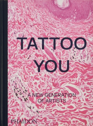 Phaidon Editors / Alice Snape. Tattoo You - A New Generation of Artists. Phaidon Verlag GmbH, 2024.