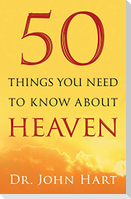 50 Things You Need to Know about Heaven