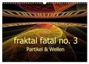 fraktal fatal no. 3 Partikel & Wellen (Wandkalender 2024 DIN A3 quer), CALVENDO Monatskalender