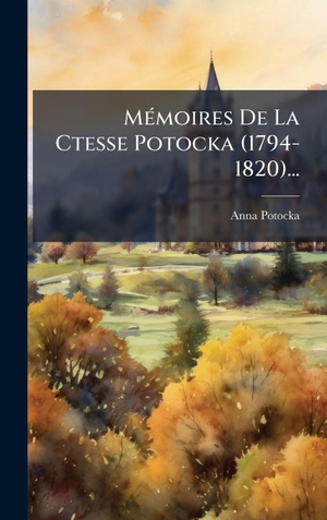 , Anna Potocka. MÃ(c)moires De La Ctesse Potocka (1794-1820).... Tradd Street Press, 2025.