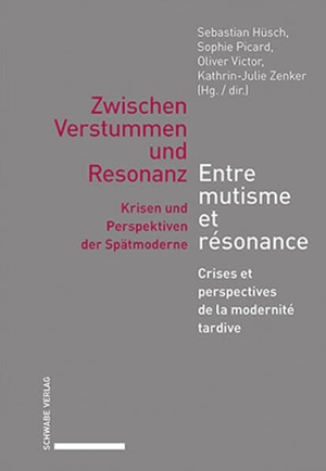 Hüsch, Sebastian / Sophie Picard et al (Hrsg.). Zwischen Verstummen und Resonanz / Entre mutisme et résonance - Krisen und Perspektiven der Spätmoderne / Crises et perspectives de la modernité tardive. Schwabe Verlag GmbH, 2025.