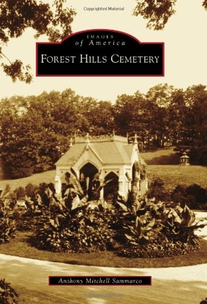 Sammarco, Anthony Mitchell. Forest Hills Cemetery. Arcadia Publishing Inc., 2009.