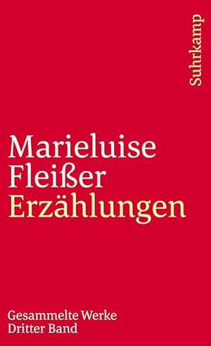 Fleißer, Marieluise. Gesammelte Werke III. Gesammelte Erzählungen. Suhrkamp Verlag AG, 1994.