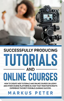 Successfully Producing Tutorials and Online Courses