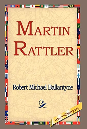 Ballantyne, Robert Michael. Martin Rattler. 1st World Library - Literary Society, 2006.