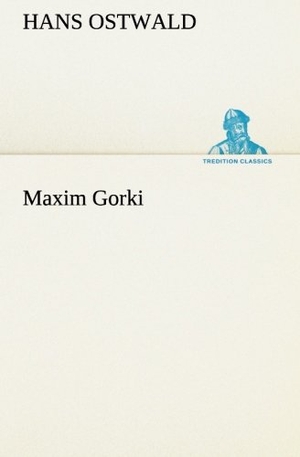 Ostwald, Hans. Maxim Gorki. TREDITION CLASSICS, 2013.