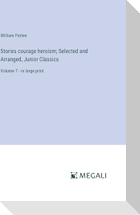 Stories courage heroism; Selected and Arranged, Junior Classics