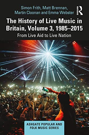 Frith, Simon / Brennan, Matt et al. The History of Live Music in Britain, Volume III, 1985-2015 - From Live Aid to Live Nation. Taylor & Francis Ltd (Sales), 2021.