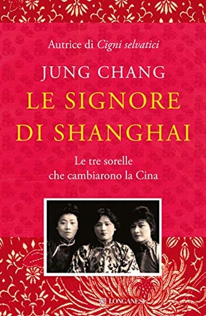 Chang, Jung. Le signore di Shanghai. Le tre sorelle che cambiarono la Cina. Longanesi, 2020.