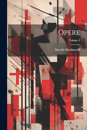 Machiavelli, Niccolò. Opere; Volume 3. Creative Media Partners, LLC, 2000.