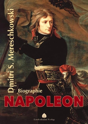 Mereschkowski, Dmitri Sergejewitsch. Napoleon - Biographie. Lindenbaum Verlag, 2022.