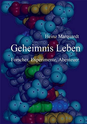 Marquardt, Heinz. Geheimnis Leben - Forscher, Experimente, Abenteuer. tredition, 2020.