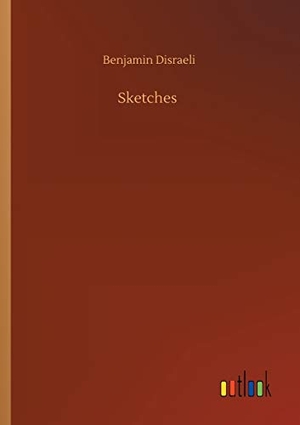 Disraeli, Benjamin. Sketches. Outlook Verlag, 2020.