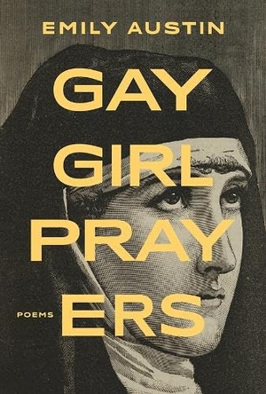Austin, Emily. Gay Girl Prayers. Assembly Press, 2024.