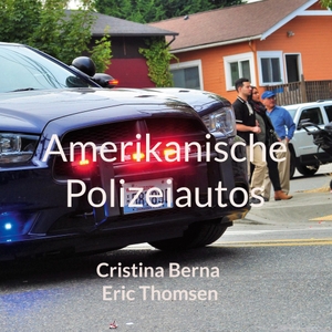 Berna, Cristina / Eric Thomsen. Amerikanische Polizeiautos. Books on Demand, 2023.