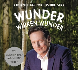 Hirschhausen, Eckart von. Wunder wirken Wunder - Wie Medizin und Magie uns heilen. Hoerverlag DHV Der, 2016.