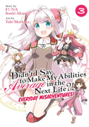 Didn't I Say to Make My Abilities Average in the Next Life?! Everyday Misadventures! (Manga) Vol. 3