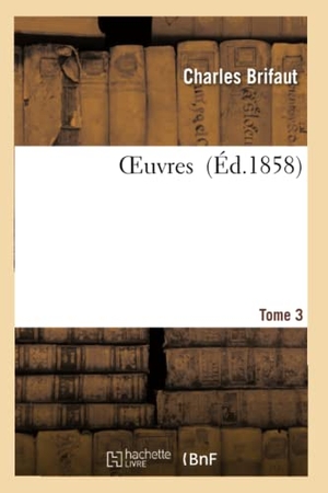 Brifaut, Charles. Oeuvres T. 3. Hachette Livre, 2018.