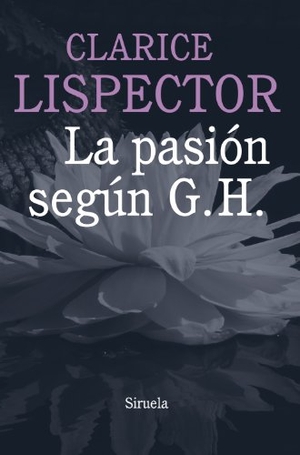 Lispector, Clarice. La pasión según G. H.. Siruela, 2013.
