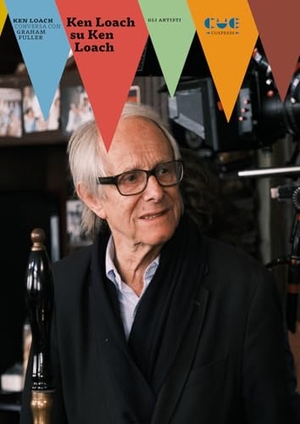Loach, Ken / Graham Fuller. Ken Loach su Ken Loach. Ken Loach conversa con Graham Fuller. Cue Press, 2025.