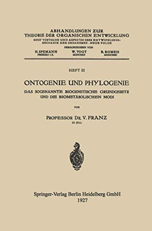 Franz, V.. Ontogenie und Phylogenie - Das Sogenannte Biogenetische Grundgeset¿ und die Biometabolischen Modi. Springer Berlin Heidelberg, 1927.
