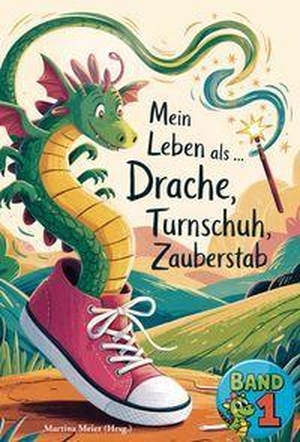 Meier, Martina (Hrsg.). Mein Leben als Drache, Turnschuh, Zauberstab - Band 1 - Ein Buch geht um die Welt. Papierfresserchens MTM-VE, 2026.