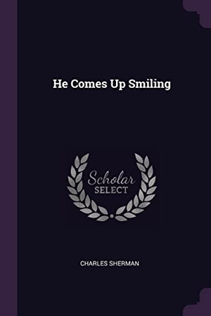 Sherman, Charles. He Comes Up Smiling. Creative Media Partners, LLC, 2018.