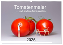 Tomatenmaler ... und andere Mini-Welten (Wandkalender 2025 DIN A2 quer), CALVENDO Monatskalender