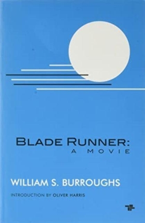 Burroughs, William S.. Blade Runner: A Movie (New Edition). Tangerine Press, 2022.