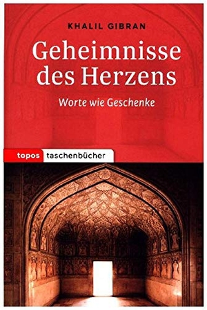 Gibran, Khalil. Geheimnisse des Herzens - Worte wie Geschenke. Topos, Verlagsgem., 2015.