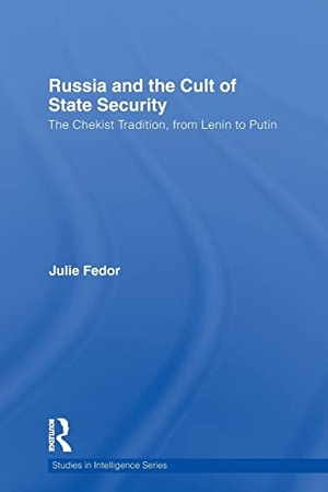 Fedor, Julie. Russia and the Cult of State Security - The Chekist Tradition, from Lenin to Putin. Taylor & Francis Ltd (Sales), 2013.