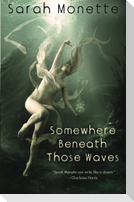 Somewhere Beneath Those Waves
