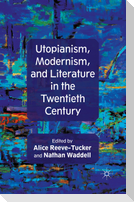 Utopianism, Modernism, and Literature in the Twentieth Century