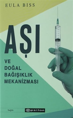 Biss, Eula. Asi ve Dogal Bagisiklik Mekanizmasi. Epsilon Yayinevi, 2021.