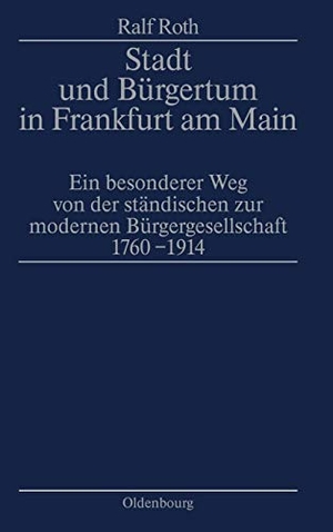 Roth, Ralf. Stadt und Bürgertum in Frankfurt am Main - Ein besonderer Weg von der ständischen zur modernen Bürgerschaft 1760-1914. De Gruyter Oldenbourg, 1996.