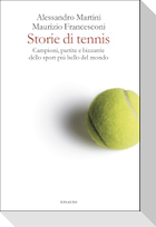 Storie di tennis. Campioni, partite e bizzarrie dello sport più bello del mondo