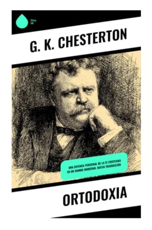 Chesterton, G. K.. Ortodoxia - Paradojas de la fe, razón e imaginación frente al escepticismo y el materialismo modernos. Copycat, 2025.