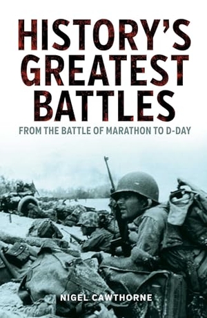 Cawthorne, Nigel. History's Greatest Battles - From the Battle of Marathon to D-Day. Arcturus Publishing, 2022.