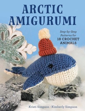 Simpson, Kristi / Kimberly Simpson. Arctic Amigurumi - Step-By-Step Patterns for 18 Crochet Animals. Globe Pequot Publishing, 2026.